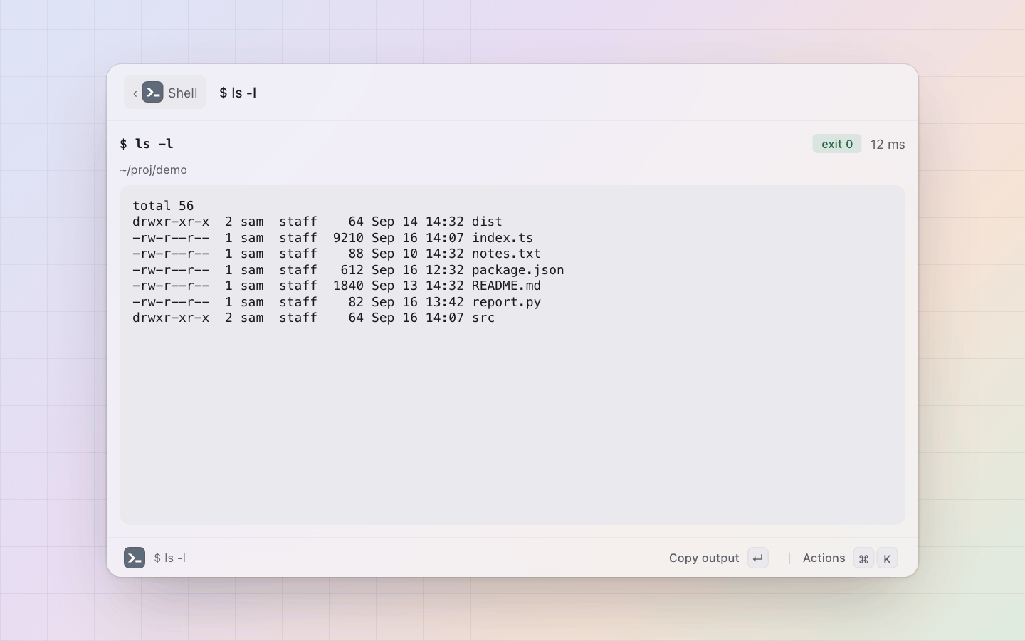 Shell: The output view: exit 0 and the duration as badges, stdout in mono on the sunken surface