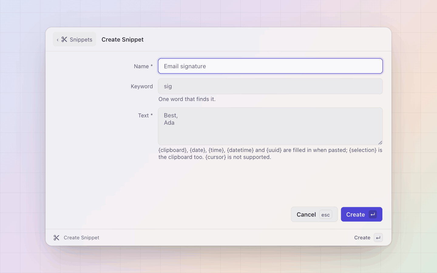 Snippets: Create Snippet: name, keyword and the text with its placeholders