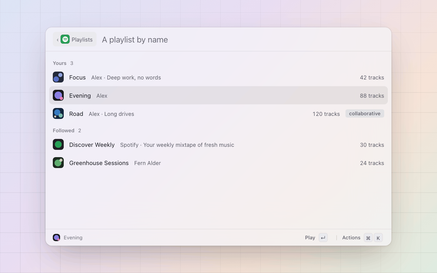 Spotify: Playlists: yours and the followed ones; cmd+enter lists a playlist's tracks